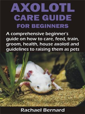 cover image of AXOLOTL CARE GUIDE FOR BEGINNERS